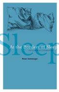 At the Borders of Sleep di Peter Schwenger edito da University of Minnesota Press