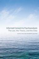 Informed Consent to Psychoanalysis di Elyn R. Saks, Shahrokh Golshan edito da Fordham University Press