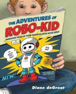 The Adventures of Robo-Kid di Diane De Groat edito da NEAL PORTER BOOKS