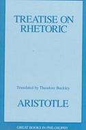 Treatise On Rhetoric di Aristotle edito da Prometheus Books