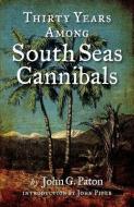 Thirty Years Among South Seas Cannibals di John G. Paton edito da BOTTOMLINE MEDIA