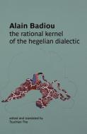 The Rational Kernel of the Hegelian Dialectic di Alain Badiou edito da RE PR