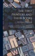 The First Printers and Their Books; a Catalogue of an Exhibition Commemorating the Five Hundredth Anniversary of the Invention of Printing edito da LIGHTNING SOURCE INC
