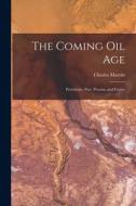 The Coming Oil Age [microform]: Petroleum -past, Present, and Future di Charles Marvin edito da LIGHTNING SOURCE INC