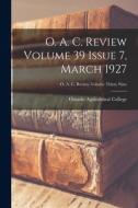 O. A. C. Review Volume 39 Issue 7, March 1927 edito da LIGHTNING SOURCE INC