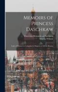Memoirs of Princess Daschkaw: Lady of Honour to Catherine Ii, Empress of All the Russias di Ekaterina Romanovna Dashkova, Martha Wilmot edito da LEGARE STREET PR