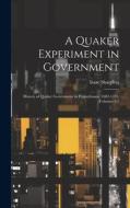 A Quaker Experiment in Government: History of Quaker Government in Pennsylvania, 1682-1783, Volumes 1-2 di Isaac Sharpless edito da LEGARE STREET PR