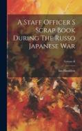 A Staff Officer S Scrap Book During The Russo Japanese War; Volume II di Ian Hamilton edito da LEGARE STREET PR