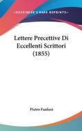 Lettere Precettive Di Eccellenti Scrittori (1855) di Pietro Fanfani edito da Kessinger Publishing Co
