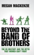 Beyond the Band of Brothers di Megan Mackenzie edito da Cambridge University Press