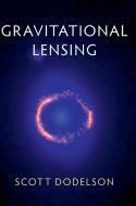 Gravitational Lensing di Scott Dodelson edito da Cambridge University Press
