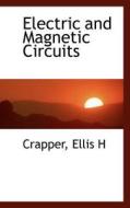 Electric And Magnetic Circuits di Crapper Ellis H edito da Bibliolife