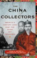 The China Collectors: America's Century-Long Hunt for Asian Art Treasures di Karl E. Meyer, Shareen Blair Brysac edito da ST MARTINS PR