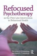Refocused Psychotherapy as the First Line Intervention in Behavioral Health di Nicholas A (Nicholas & Dorothy Cummings Foundation Cummings, Janet L (Arizona State University edito da Taylor & Francis Ltd