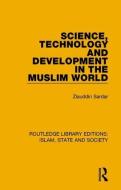 Science, Technology And Development In The Muslim World di Ziauddin Sardar edito da Taylor & Francis Ltd