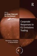 Corporate Responses to EU Emissions Trading di Jon Birger Skjaerseth, Per Ove Eikeland edito da Taylor & Francis Ltd