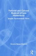 Personal And Cultural Shadows Of Late Motherhood di Maryann Barone-Chapman edito da Taylor & Francis Ltd
