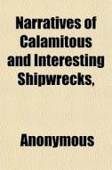 Narratives Of Calamitous And Interesting di Anonymous, Books Group edito da General Books