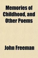 Memories Of Childhood, And Other Poems di John Freeman edito da General Books