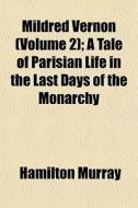 Mildred Vernon Volume 2 ; A Tale Of Par di Hamilton Murray edito da General Books