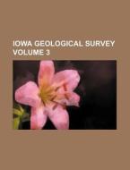 Iowa Geological Survey (volume 3); Report di Books Group edito da General Books Llc
