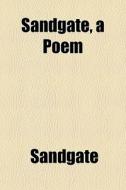 Sandgate, A Poem di Sandgate edito da General Books Llc