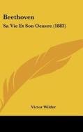 Beethoven: Sa Vie Et Son Oeuvre (1883) di Victor Wilder edito da Kessinger Publishing