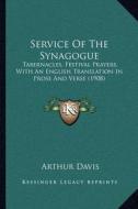 Service of the Synagogue: Tabernacles, Festival Prayers, with an English Translation in Prose and Verse (1908) di Arthur Davis edito da Kessinger Publishing