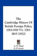 The Cambridge History of British Foreign Policy, 1783-1919 V1: 1783-1815 (1922) edito da Kessinger Publishing