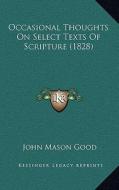 Occasional Thoughts on Select Texts of Scripture (1828) di John Mason Good edito da Kessinger Publishing