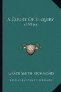 A Court of Inquiry (1916) di Grace Smith Richmond edito da Kessinger Publishing