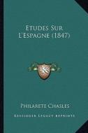 Etudes Sur L'Espagne (1847) di Philarete Chasles edito da Kessinger Publishing