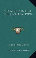 Chemistry in Old Philadelphia (1919) di Edgar Fahs Smith edito da Kessinger Publishing