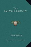 The Saints of Brittany di Lewis Spence edito da Kessinger Publishing