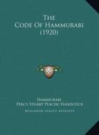 The Code of Hammurabi (1920) the Code of Hammurabi (1920) di Hammurabi, Percy Stuart Peache Handcock edito da Kessinger Publishing