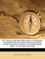 The South In History And Literature : A Hand-book Of Southern Authors, From The Settlement Of Jamestown, 1607, To Living Writers di Mildred Lewis Rutherford edito da Nabu Press