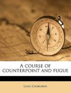 A course of counterpoint and fugue di Luigi Cherubini edito da Nabu Press