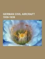 German Civil Aircraft 1930-1939 di Source Wikipedia edito da University-press.org