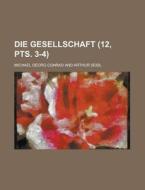 Die Gesellschaft 12, Pts. 3-4 di Michael Georg Conrad edito da Rarebooksclub.com