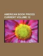 American Book Prices Current Volume 12 di Books Group edito da Rarebooksclub.com