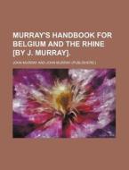 Murray's Handbook for Belgium and the Rhine [By J. Murray]. di John Murray edito da Rarebooksclub.com