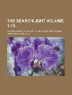 The Searchlight Volume 1-13 di Citizens Union of the City York edito da Rarebooksclub.com