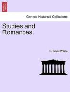 Studies and Romances. di H. Schütz Wilson edito da British Library, Historical Print Editions
