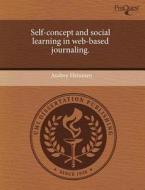 Self-Concept and Social Learning in Web-Based Journaling. di Audrey Heinesen edito da Proquest, Umi Dissertation Publishing