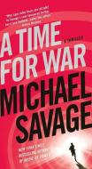 A Time for War: A Thriller di Michael Savage edito da ST MARTINS PR