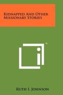 Kidnapped and Other Missionary Stories edito da Literary Licensing, LLC
