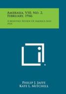 Amerasia, V10, No. 2, February, 1946: A Monthly Review of America and Asia edito da Literary Licensing, LLC