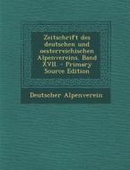 Zeitschrift Des Deutschen Und Oesterreichischen Alpenvereins. Band XVII. - Primary Source Edition di Deutscher Alpenverein edito da Nabu Press