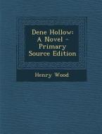 Dene Hollow: A Novel - Primary Source Edition di Henry Wood edito da Nabu Press