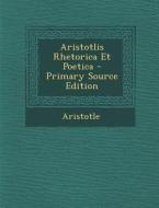 Aristotlis Rhetorica Et Poetica - Primary Source Edition di Aristotle edito da Nabu Press